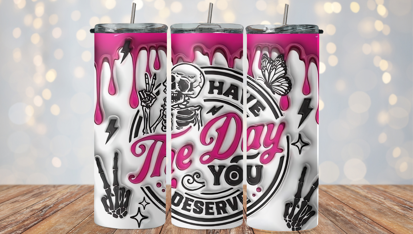 Have the day you deserve 3D effect 2Face Graphics