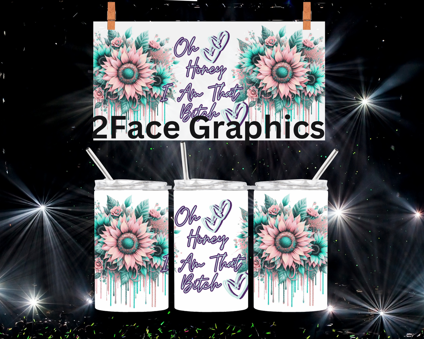 Oh honey i am that B**** sparkle 2Face Graphics